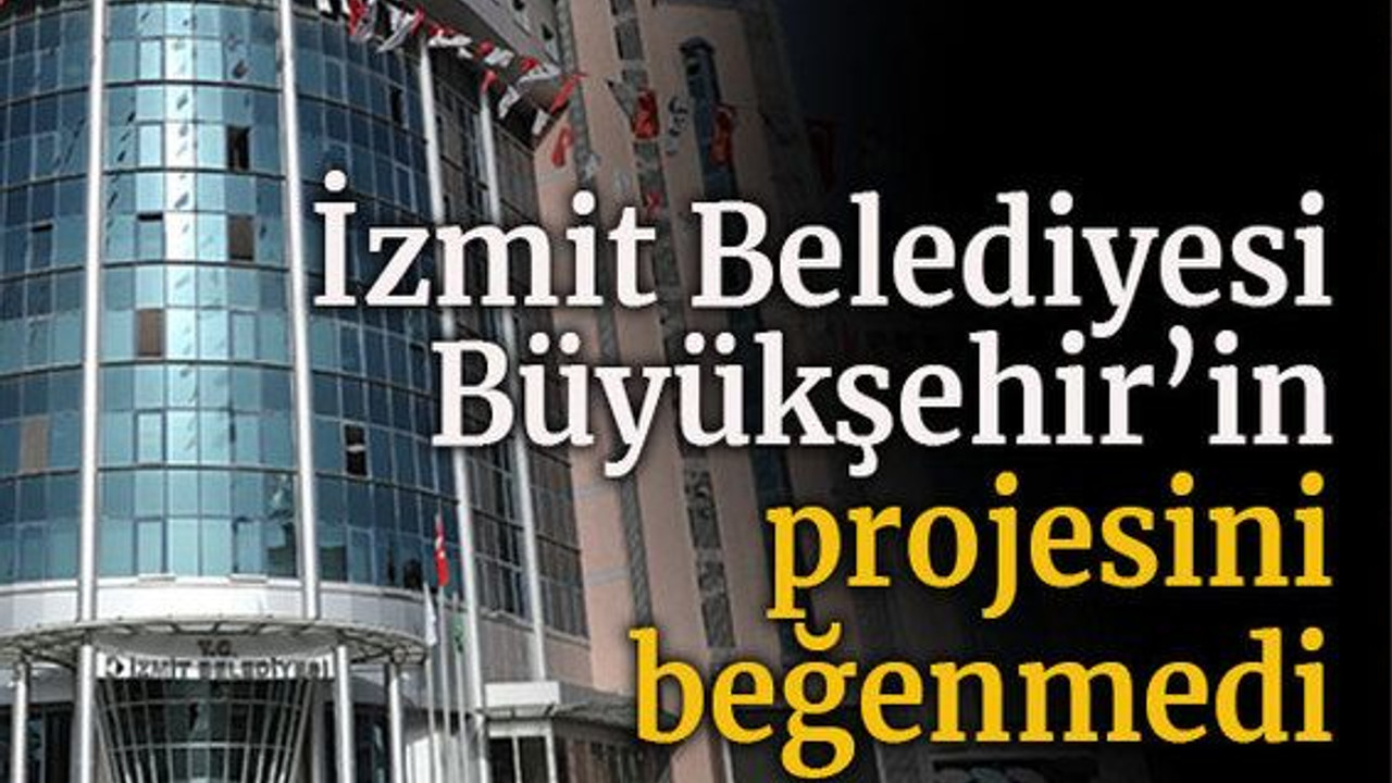 İzmit Belediyesi, Büyükşehir’in projesini beğenmedi